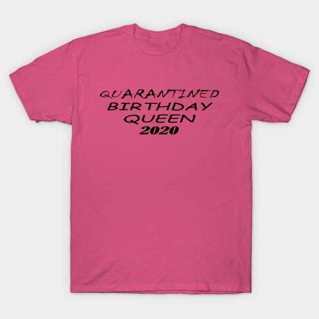 quarantine queen 2020 birthday T-Shirt by Alex James